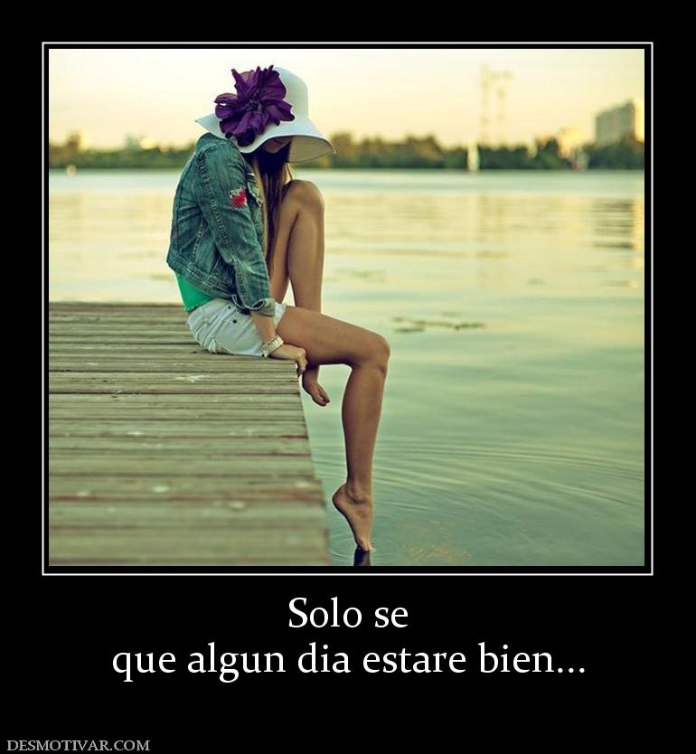 Solo se que algun dia estare bien...
