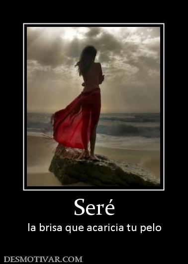 Seré la brisa que acaricia tu pelo