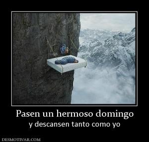 Pasen un hermoso domingo y descansen tanto como yo