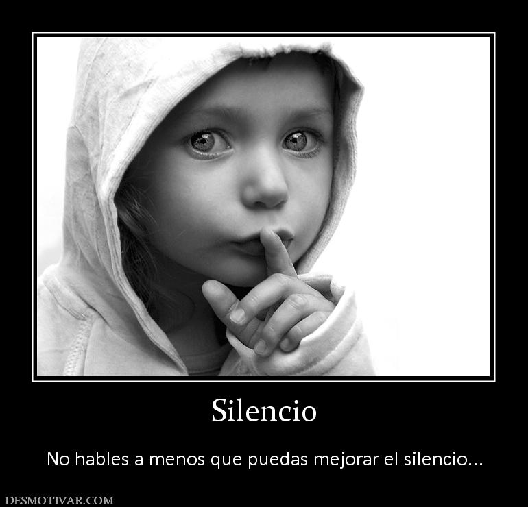 Silencio  No hables a menos que puedas mejorar el silencio...