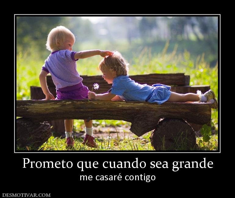 Prometo que cuando sea grande me casaré contigo
