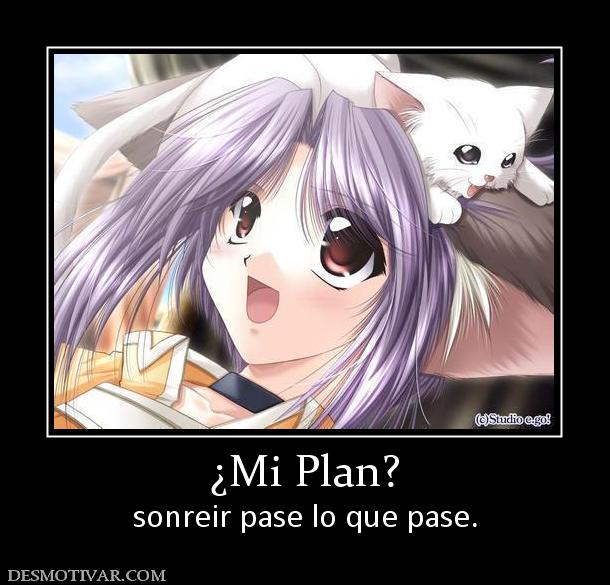 ¿Mi Plan? sonreir pase lo que pase.
