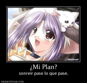¿Mi Plan? sonreir pase lo que pase.