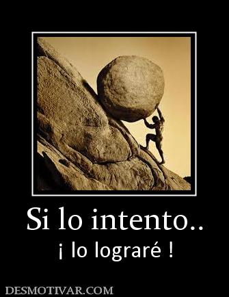 Si lo intento.. ¡ lo lograré !