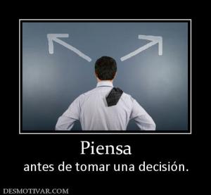 Piensa antes de tomar una decisión.
