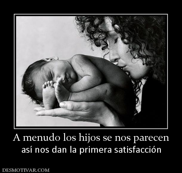 A menudo los hijos se nos parecen así nos dan la primera satisfacción