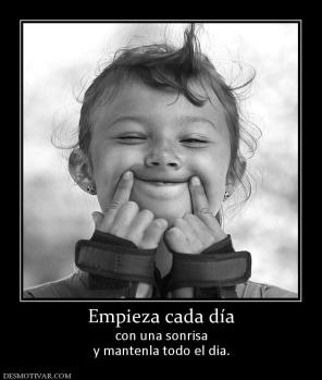 Empieza cada día con una sonrisa y mantenla todo el dia.