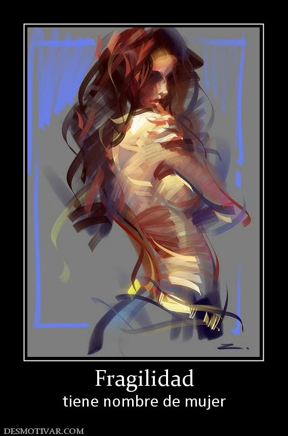 Fragilidad tiene nombre de mujer