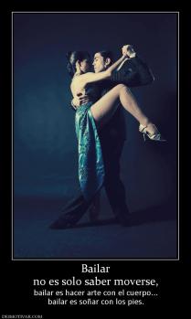 Bailar no es solo saber moverse, bailar es hacer arte con el cuerpo... bailar es soñar con los pies.
