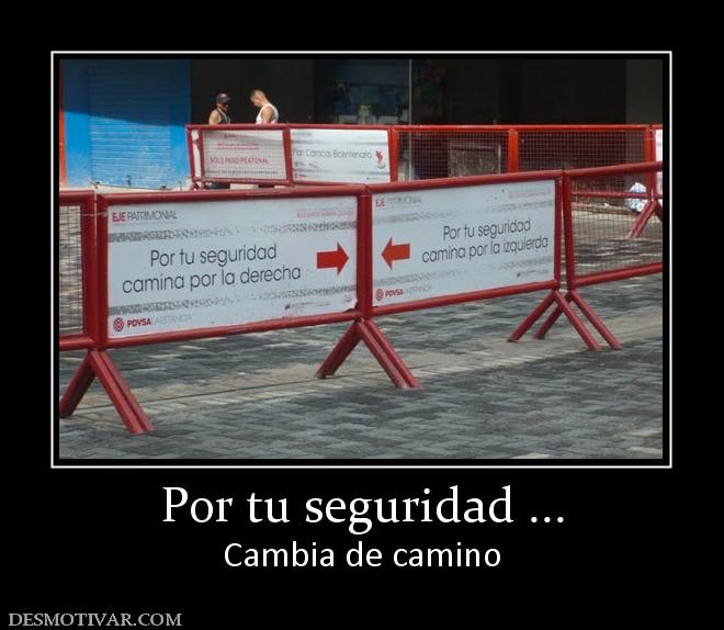 Por tu seguridad ... Cambia de camino