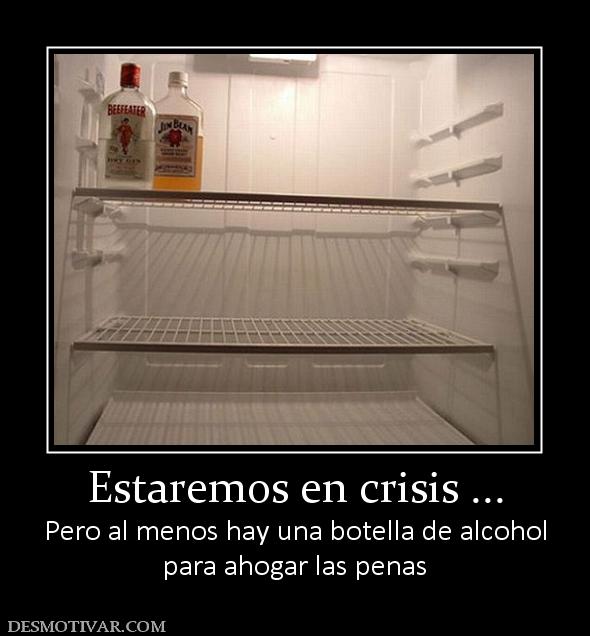 Estaremos en crisis ... Pero al menos hay una botella de alcohol para ahogar las penas