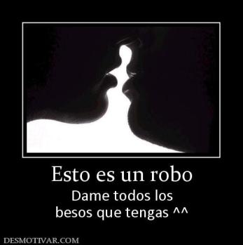Esto es un robo Dame todos los besos que tengas ^^