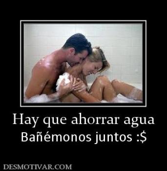 Hay que ahorrar agua Bañémonos juntos :$