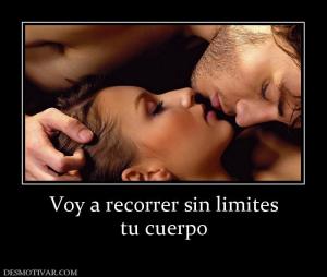 Voy a recorrer sin limites tu cuerpo