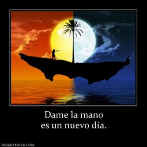 Dame la mano es un nuevo dia.
