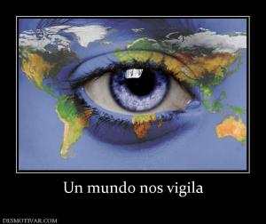 Un mundo nos vigila