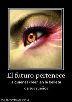 El futuro pertenece a quienes creen en la belleza de sus sueños