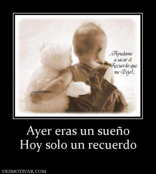 Ayer eras un sueño Hoy solo un recuerdo