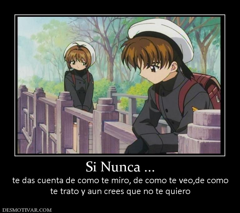 Si Nunca ... te das cuenta de como te miro, de como te veo,de como te trato y aun crees que no te quiero