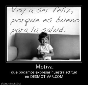 Motiva que podamos expresar nuestra actitud en DESMOTIVAR.COM