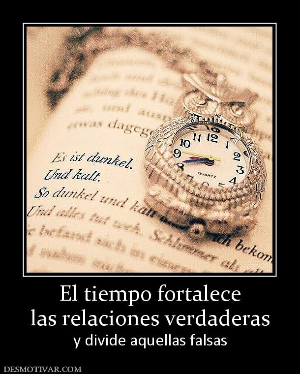 El tiempo fortalece las relaciones verdaderas y divide aquellas falsas