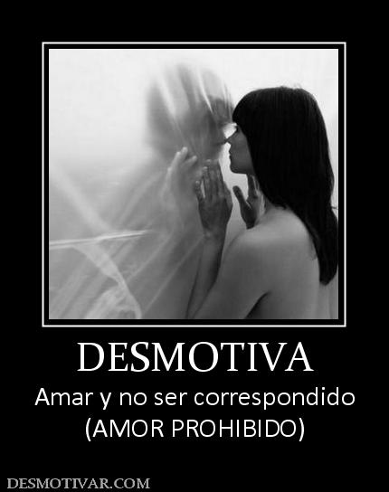 DESMOTIVA Amar y no ser correspondido (AMOR PROHIBIDO)