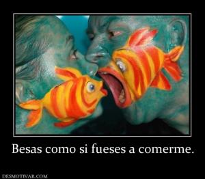 Besas como si fueses a comerme.