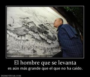 El hombre que se levanta es aún más grande que el que no ha caído.