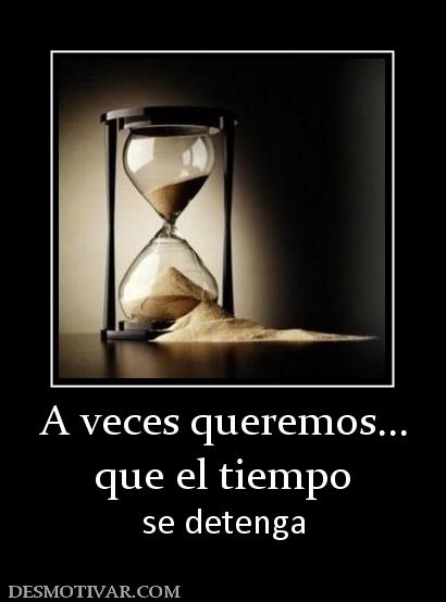 A veces queremos... que el tiempo se detenga