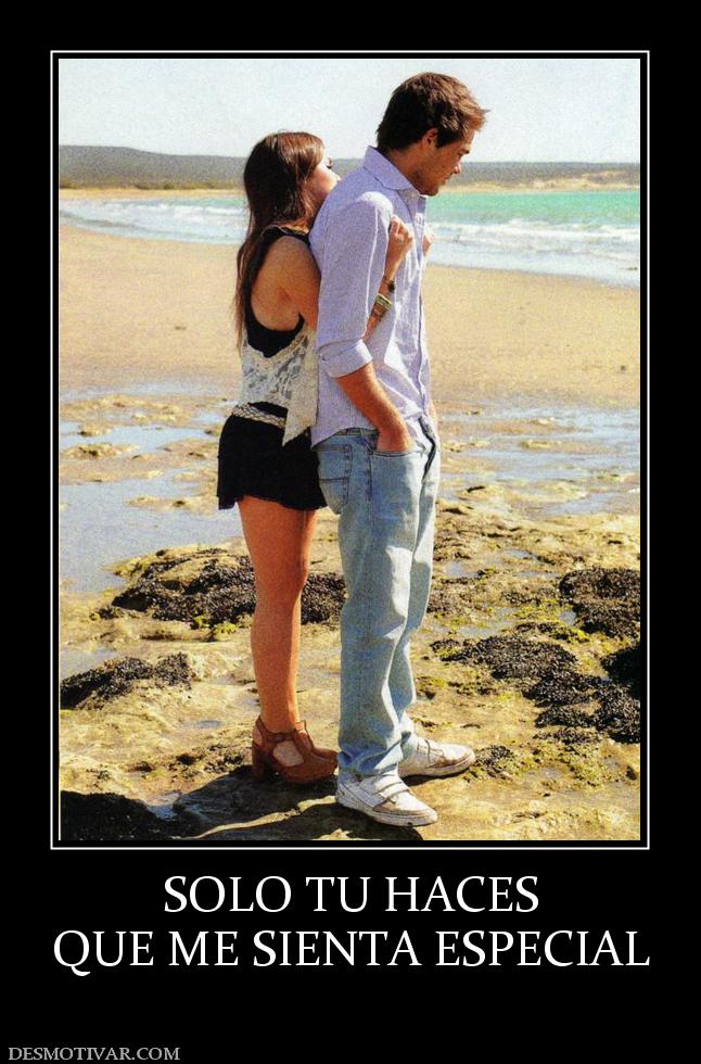 SOLO TU HACES QUE ME SIENTA ESPECIAL