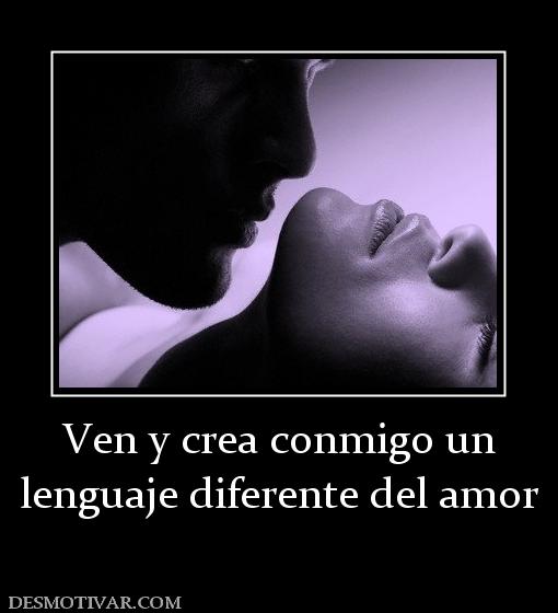 Ven y crea conmigo un lenguaje diferente del amor