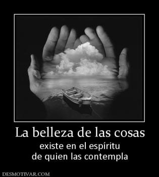 La belleza de las cosas existe en el espíritu de quien las contempla