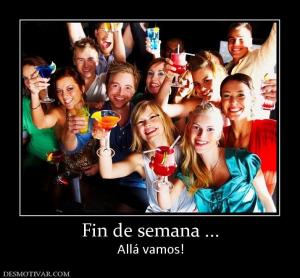 Fin de semana ... Allá vamos!