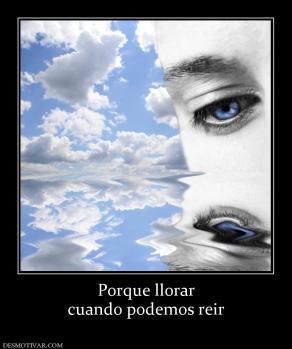Porque llorar cuando podemos reir