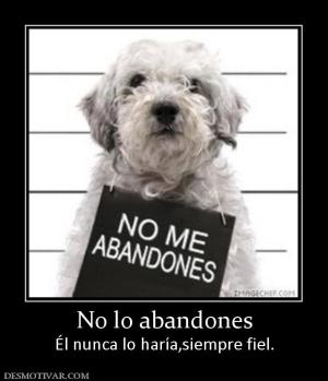 No lo abandones Él nunca lo haría,siempre fiel.