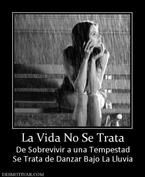 La Vida No Se Trata De Sobrevivir a una Tempestad Se Trata de Danzar Bajo La Lluvia