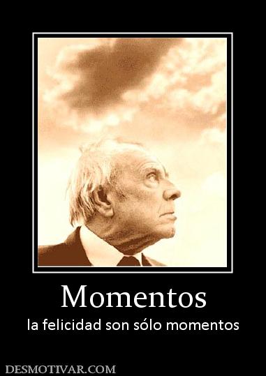 Momentos la felicidad son sólo momentos