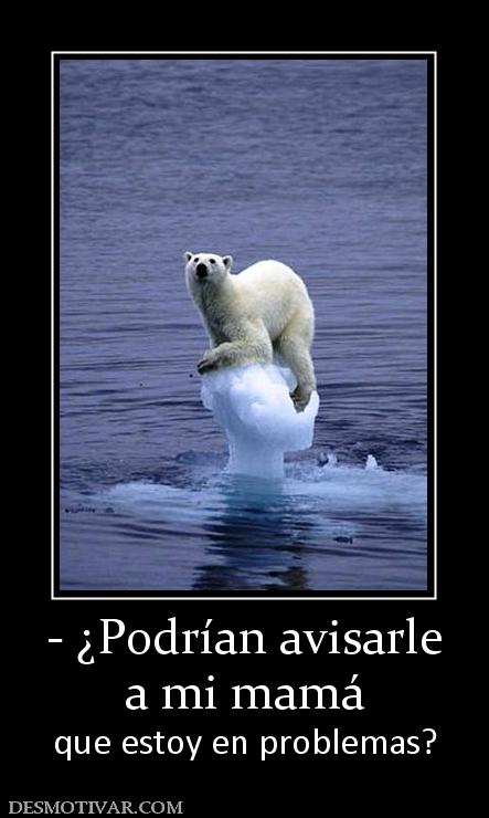 - ¿Podrían avisarle a mi mamá que estoy en problemas?