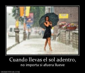 Cuando llevas el sol adentro, no importa si afuera llueve