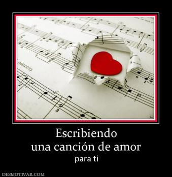Escribiendo una canción de amor para ti