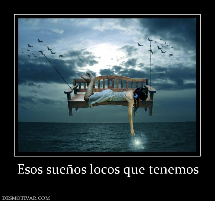 Esos sueños locos que tenemos