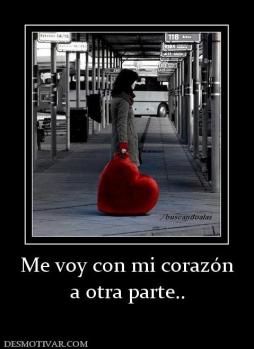 Me voy con mi corazón a otra parte..