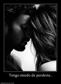 Tengo miedo de perderte..
