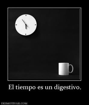 El tiempo es un digestivo.