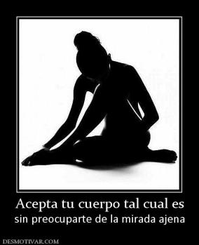 Acepta tu cuerpo tal cual es sin preocuparte de la mirada ajena