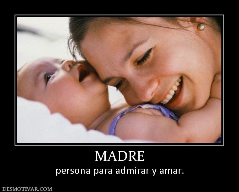 MADRE persona para admirar y amar.