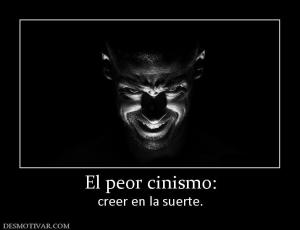 El peor cinismo: creer en la suerte.