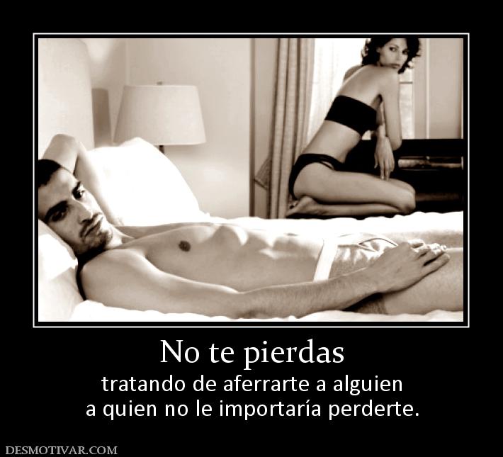 No te pierdas tratando de aferrarte a alguien a quien no le importaría perderte.