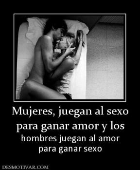 Mujeres, juegan al sexo para ganar amor y los hombres juegan al amor para ganar sexo