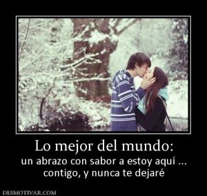 Lo mejor del mundo: un abrazo con sabor a estoy aquí ... contigo, y nunca te dejaré